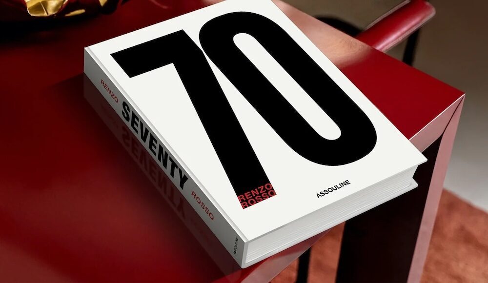 Seventy: The Legacy Of Renzo Rosso By Assouline